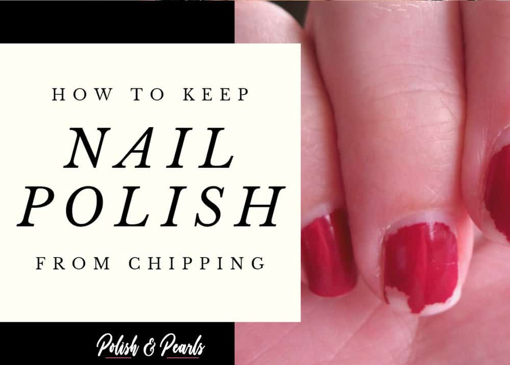 How to Keep Nail Polish from Chipping | Polish and Pearls